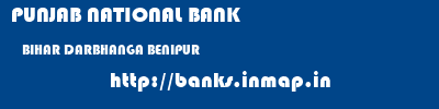 PUNJAB NATIONAL BANK  BIHAR DARBHANGA BENIPUR   banks information 
